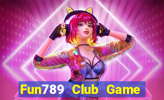 Fun789 Club Game Bài Quốc Tế