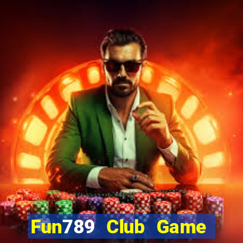 Fun789 Club Game Bài Quốc Tế