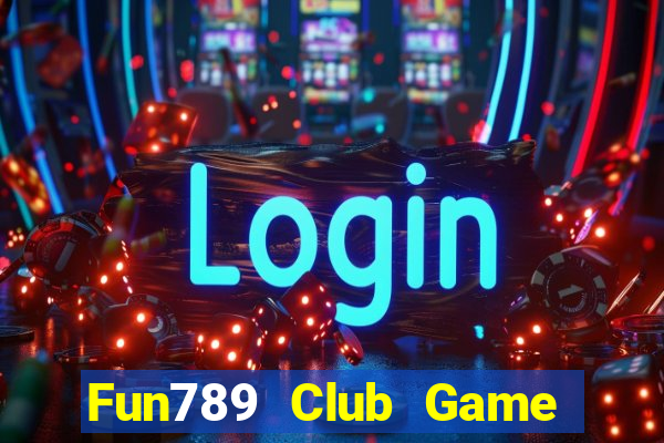 Fun789 Club Game Bài Quốc Tế