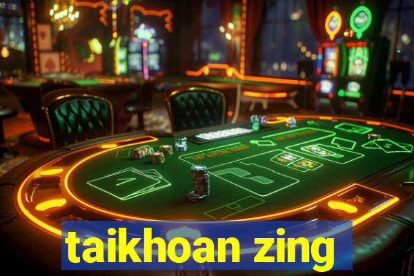 taikhoan zing