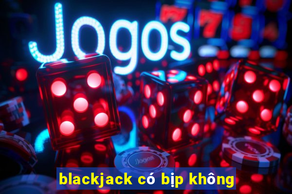 blackjack có bịp không