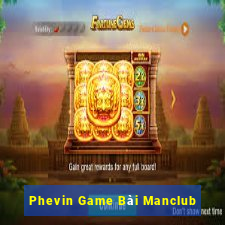 Phevin Game Bài Manclub