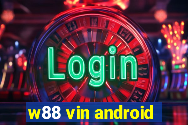 w88 vin android