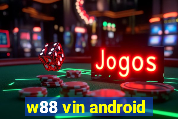 w88 vin android