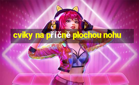 cviky na příčně plochou nohu