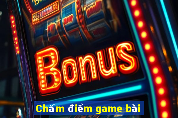 Chấm điểm game bài