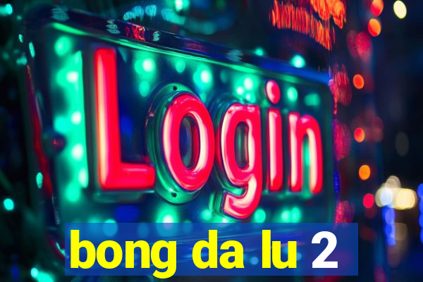 bong da lu 2