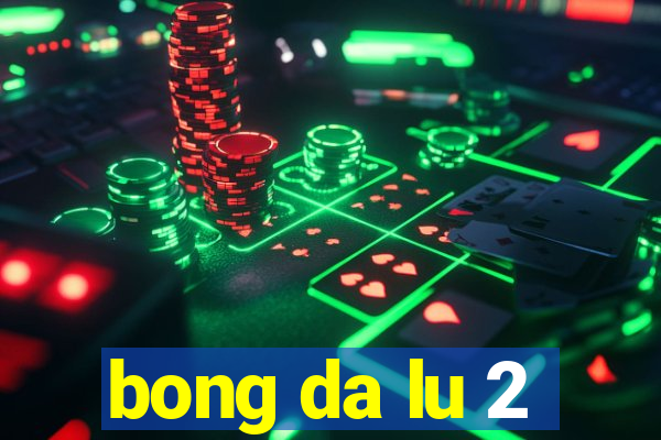 bong da lu 2