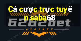 Cá cược trực tuyến saba68