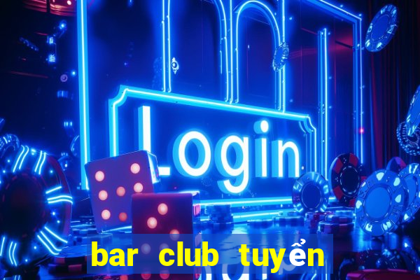 bar club tuyển dụng tphcm