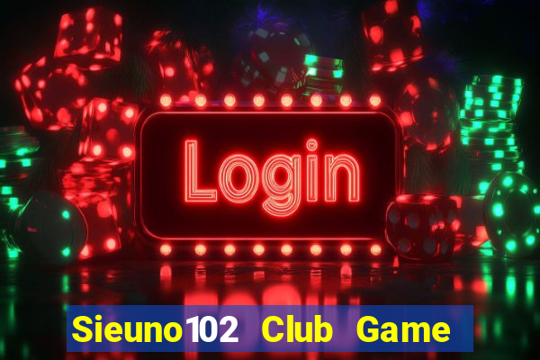 Sieuno102 Club Game Bài Ku.Fun