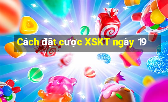 Cách đặt cược XSKT ngày 19