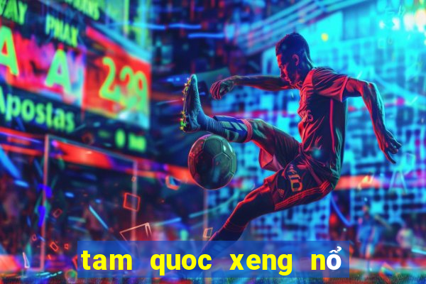 tam quoc xeng nổ hũ siêu lớn