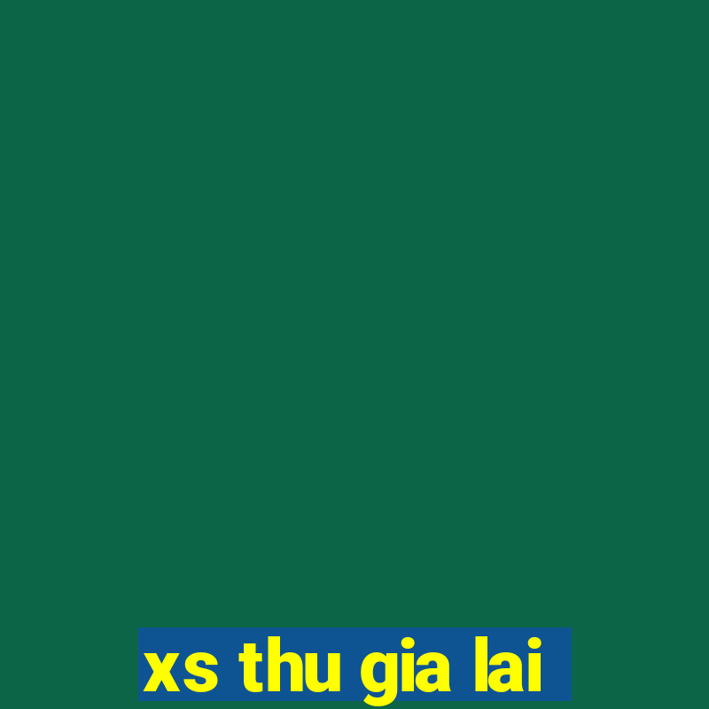 xs thu gia lai