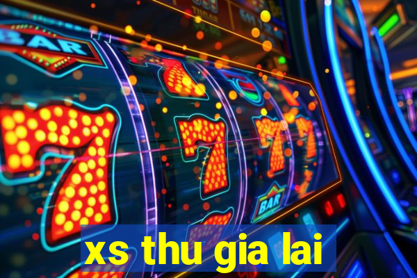 xs thu gia lai