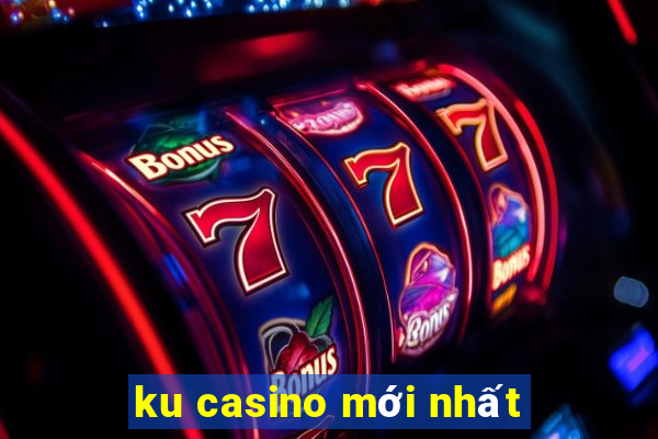 ku casino mới nhất