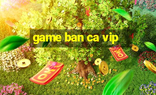 game ban ca vip