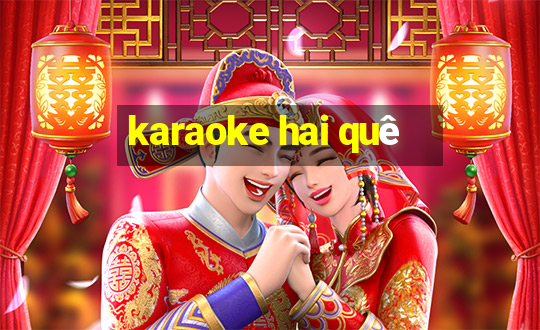 karaoke hai quê