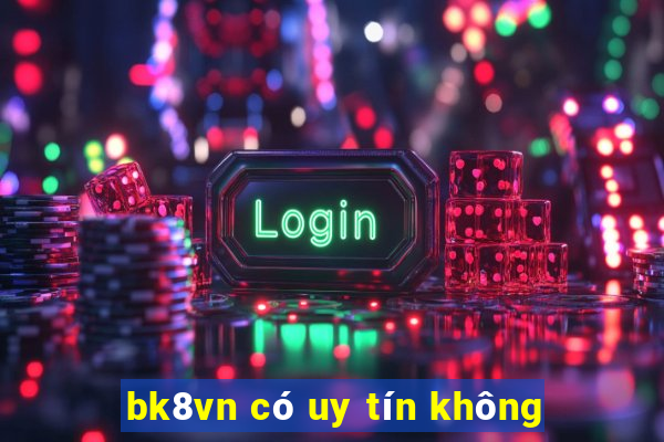 bk8vn có uy tín không