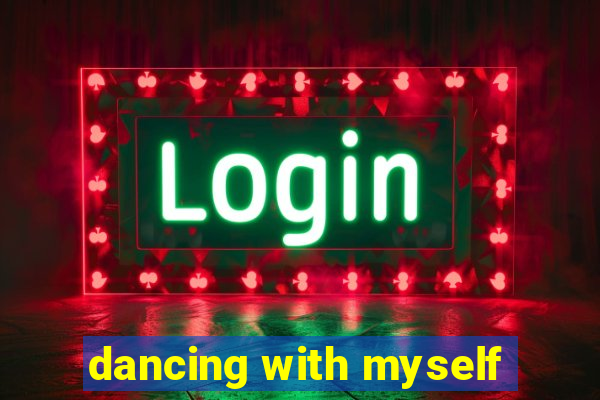 dancing with myself