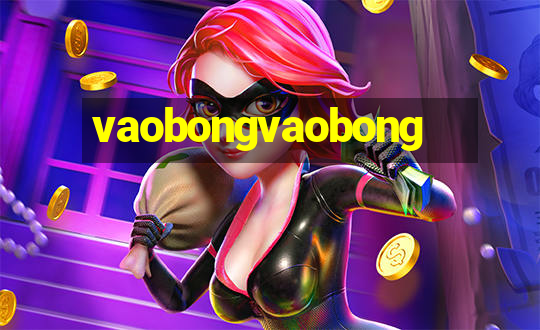 vaobongvaobong