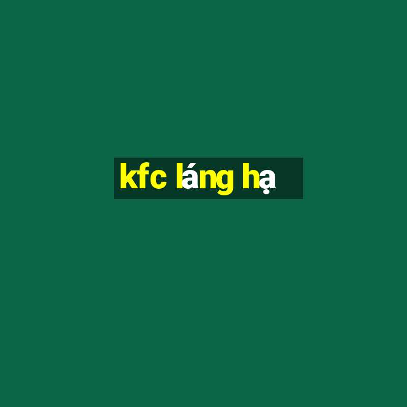 kfc láng hạ