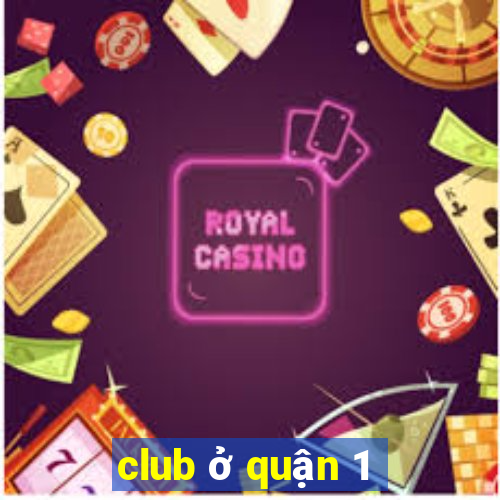 club ở quận 1