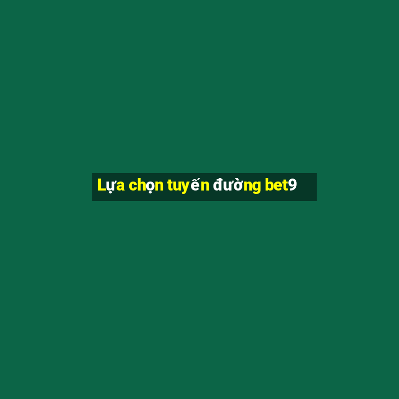 Lựa chọn tuyến đường bet9