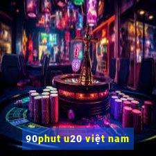 90phut u20 việt nam