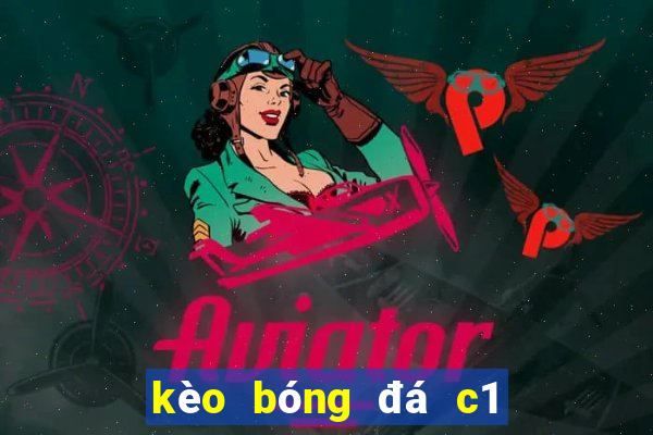 kèo bóng đá c1 hôm nay