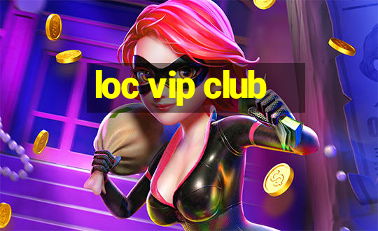 loc vip club