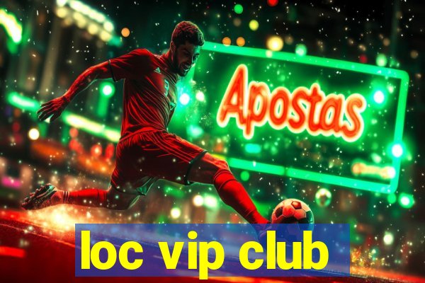 loc vip club