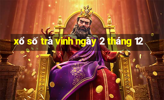 xổ số trà vinh ngày 2 tháng 12