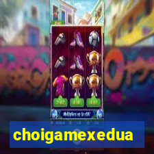 choigamexedua