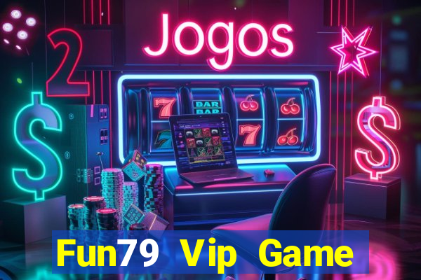 Fun79 Vip Game Bài Lừa Đảo