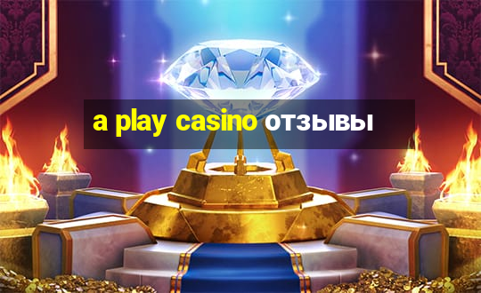 a play casino отзывы