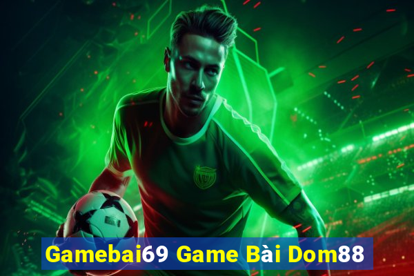 Gamebai69 Game Bài Dom88