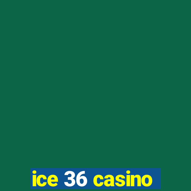 ice 36 casino