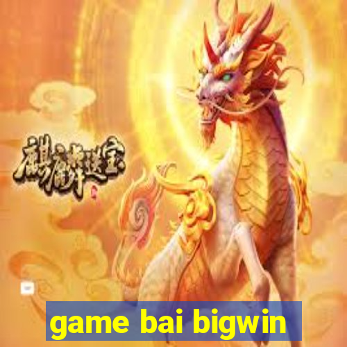 game bai bigwin