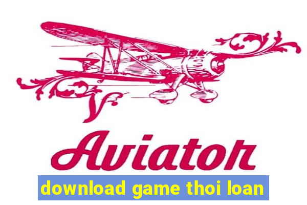 download game thoi loan