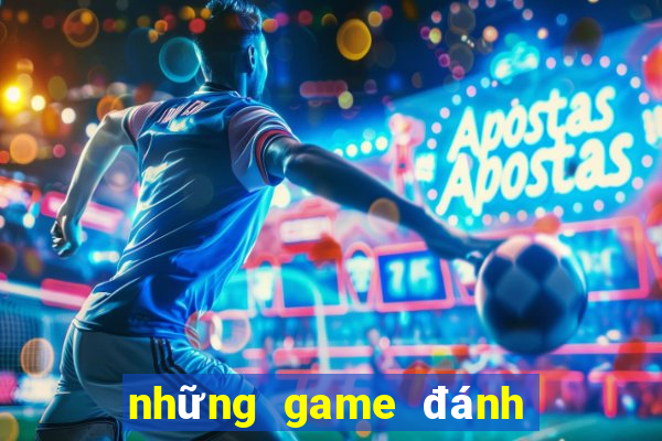 những game đánh bài đổi thưởng