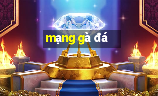 mạng gà đá