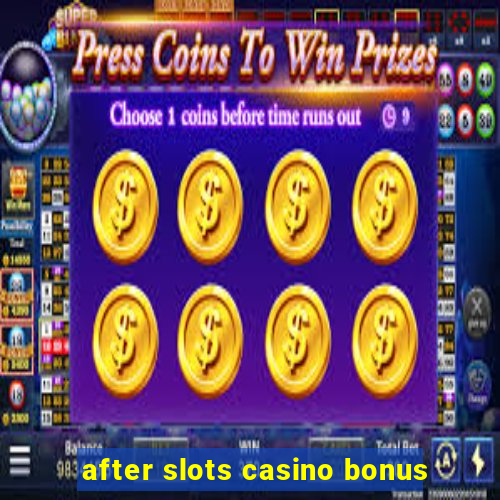 after slots casino bonus