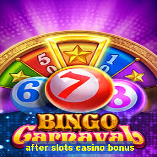 after slots casino bonus