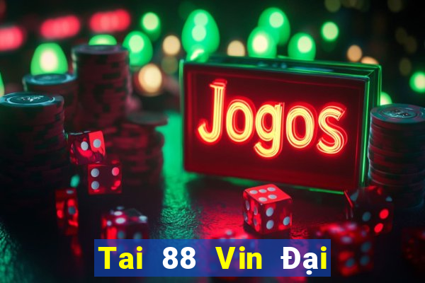 Tai 88 Vin Đại Lý Cấp 1 Game Bài