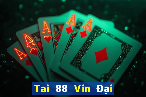 Tai 88 Vin Đại Lý Cấp 1 Game Bài