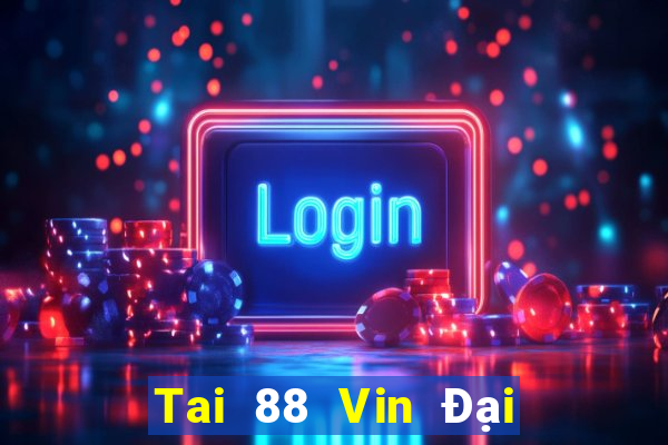 Tai 88 Vin Đại Lý Cấp 1 Game Bài