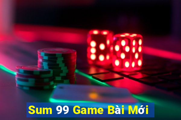 Sum 99 Game Bài Mới