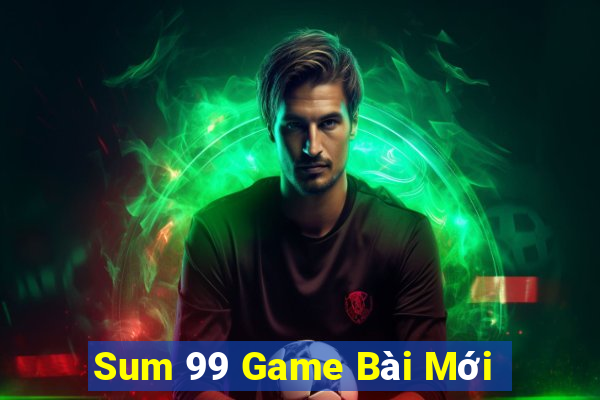 Sum 99 Game Bài Mới