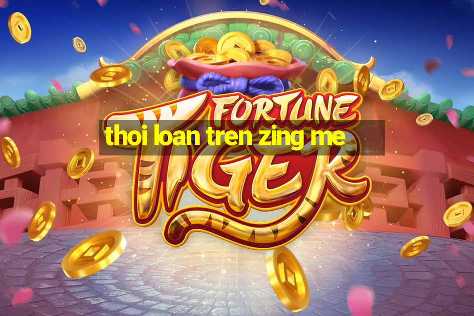 thoi loan tren zing me